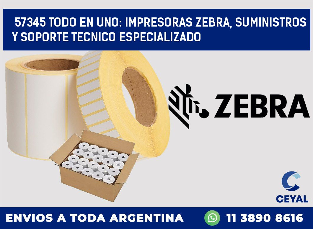 57345 TODO EN UNO: IMPRESORAS ZEBRA, SUMINISTROS Y SOPORTE TECNICO ESPECIALIZADO
