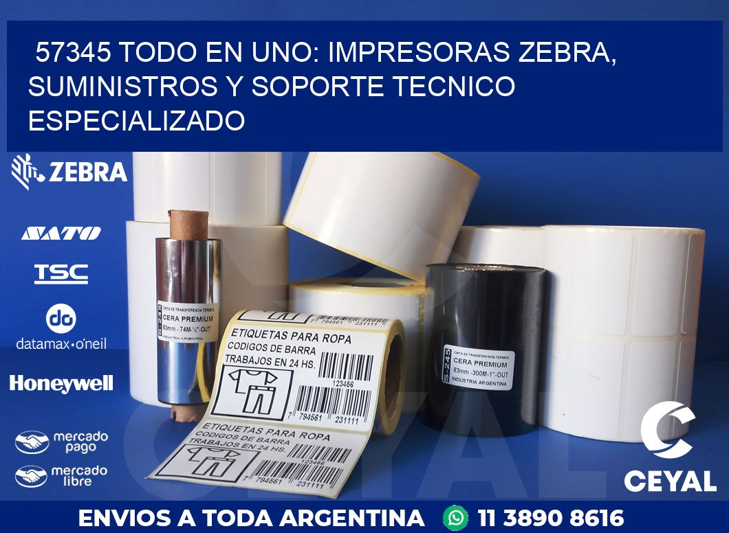 57345 TODO EN UNO: IMPRESORAS ZEBRA, SUMINISTROS Y SOPORTE TECNICO ESPECIALIZADO