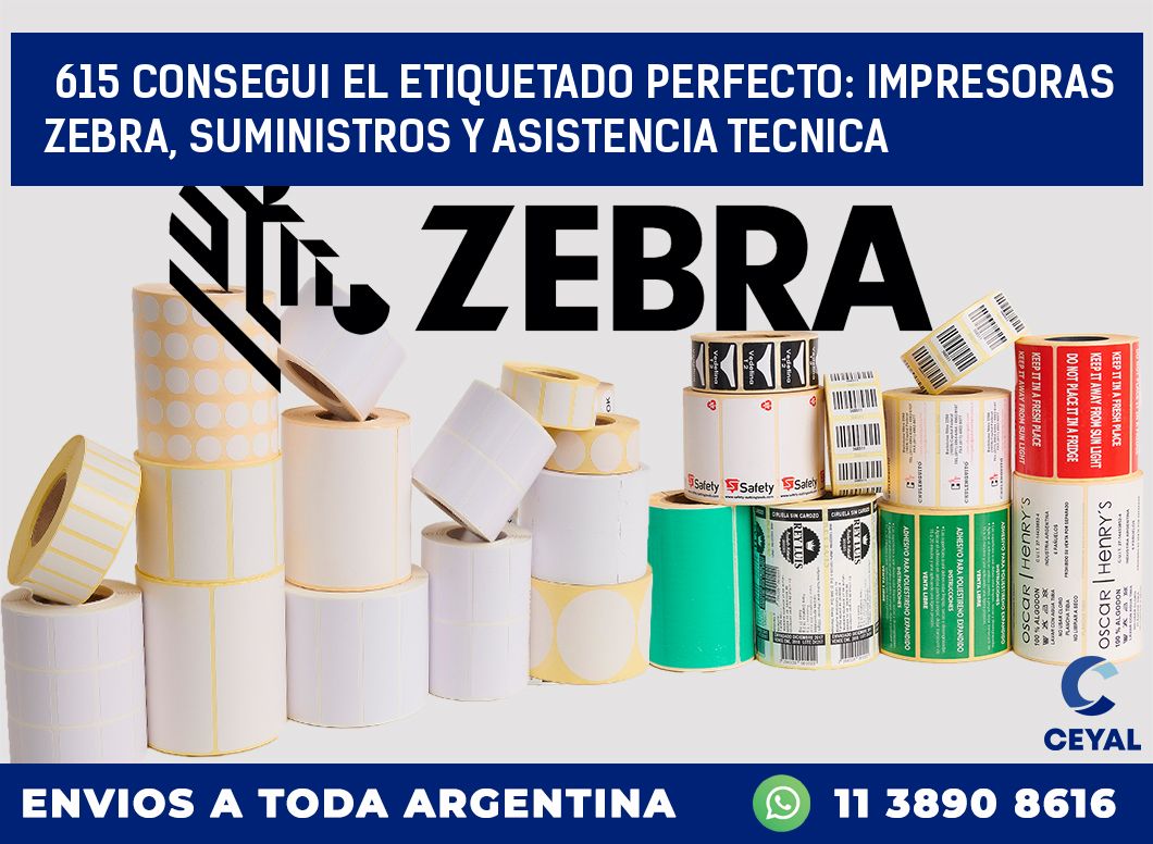 615 CONSEGUI EL ETIQUETADO PERFECTO: IMPRESORAS ZEBRA, SUMINISTROS Y ASISTENCIA TECNICA