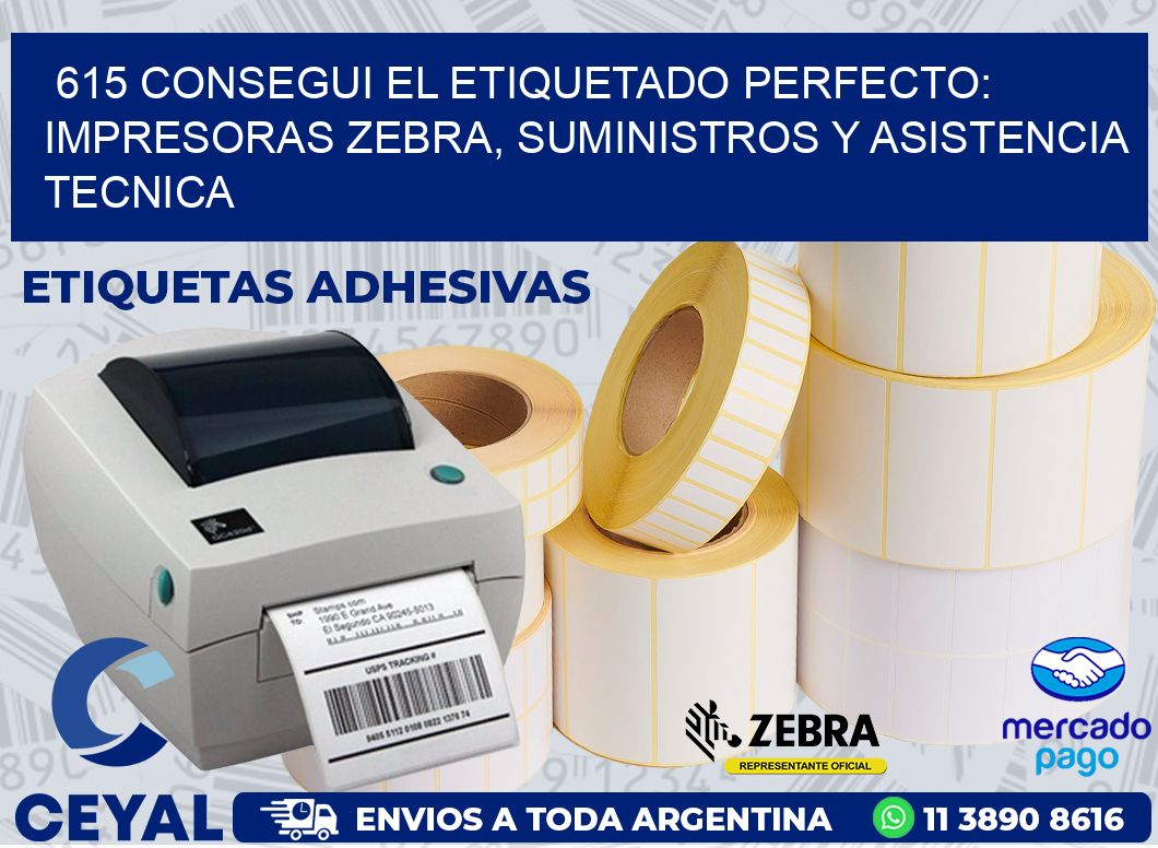 615 CONSEGUI EL ETIQUETADO PERFECTO: IMPRESORAS ZEBRA, SUMINISTROS Y ASISTENCIA TECNICA