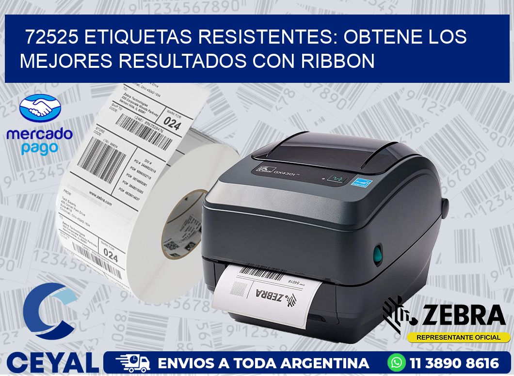 72525 ETIQUETAS RESISTENTES: OBTENE LOS MEJORES RESULTADOS CON RIBBON
