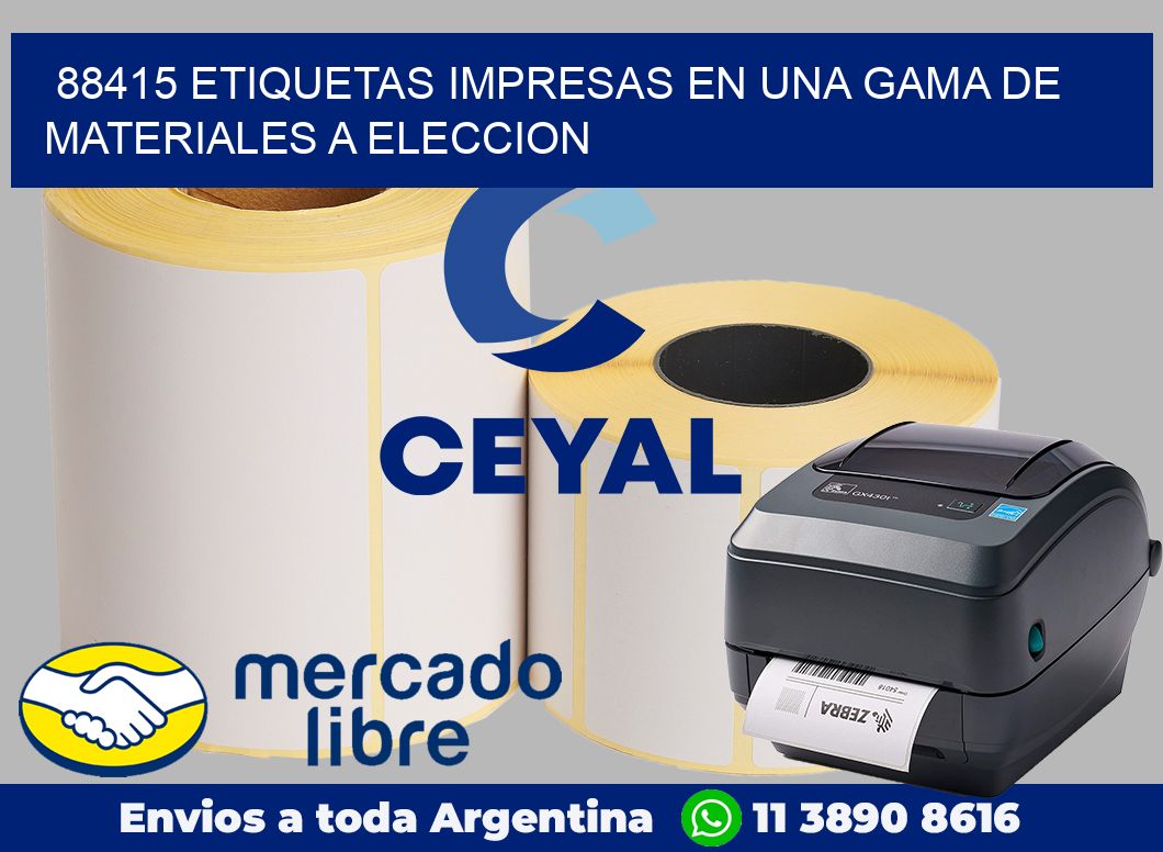88415 ETIQUETAS IMPRESAS EN UNA GAMA DE MATERIALES A ELECCION