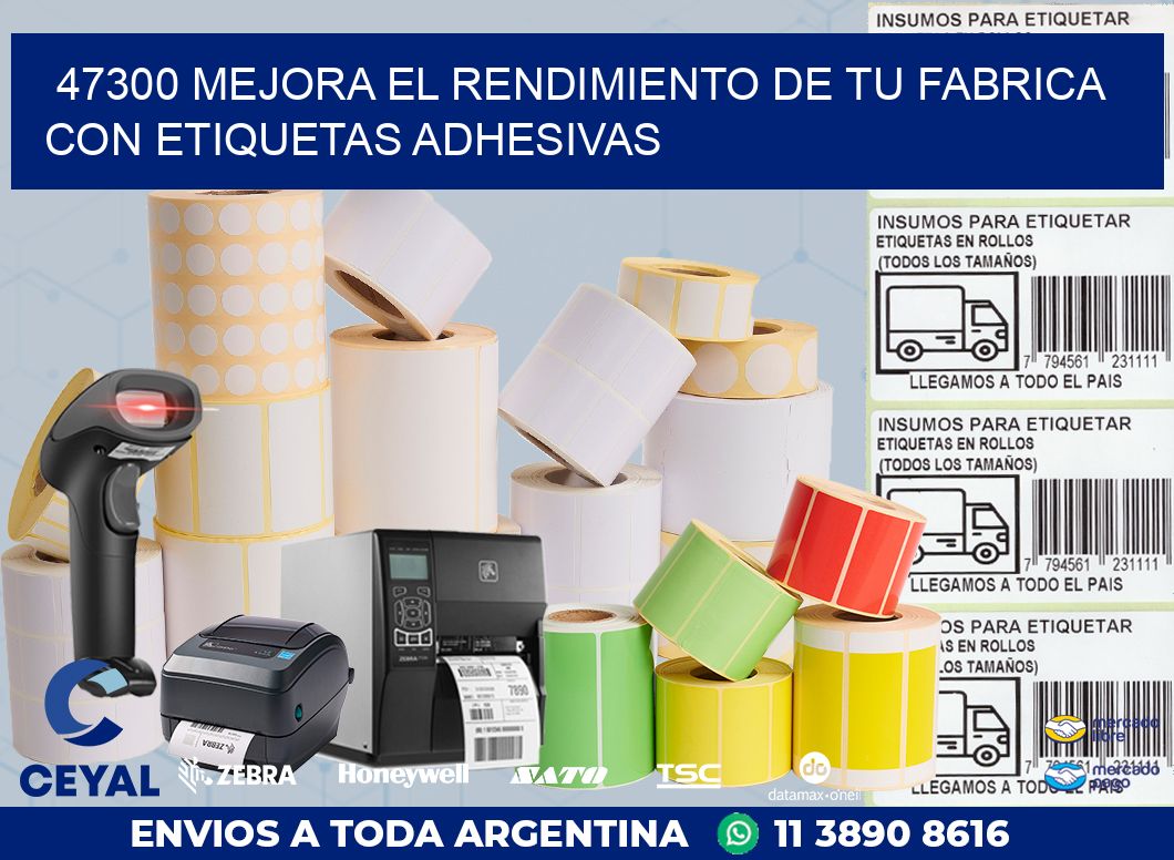 47300 MEJORA EL RENDIMIENTO DE TU FABRICA CON ETIQUETAS ADHESIVAS