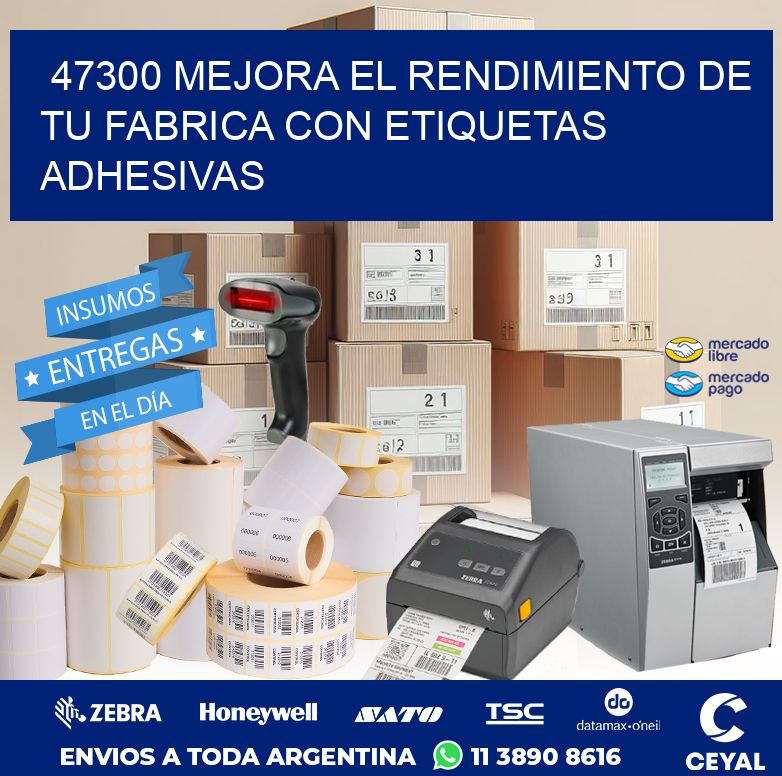 47300 MEJORA EL RENDIMIENTO DE TU FABRICA CON ETIQUETAS ADHESIVAS