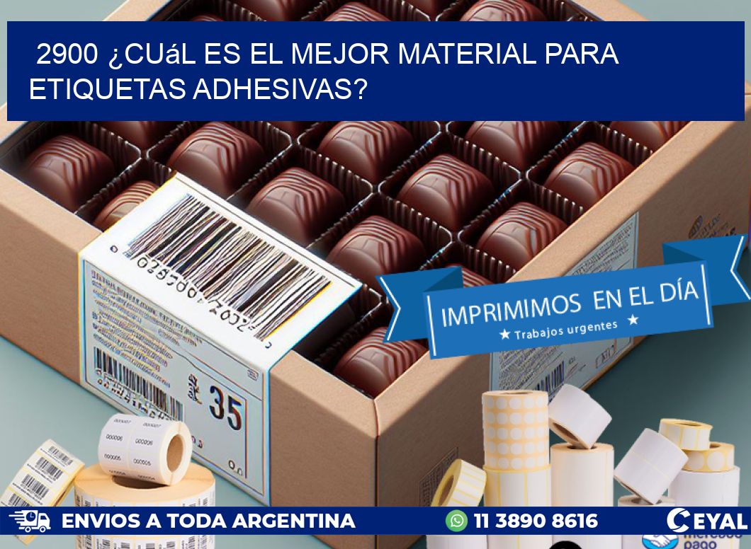 2900 ¿Cuál es el mejor material para etiquetas adhesivas?