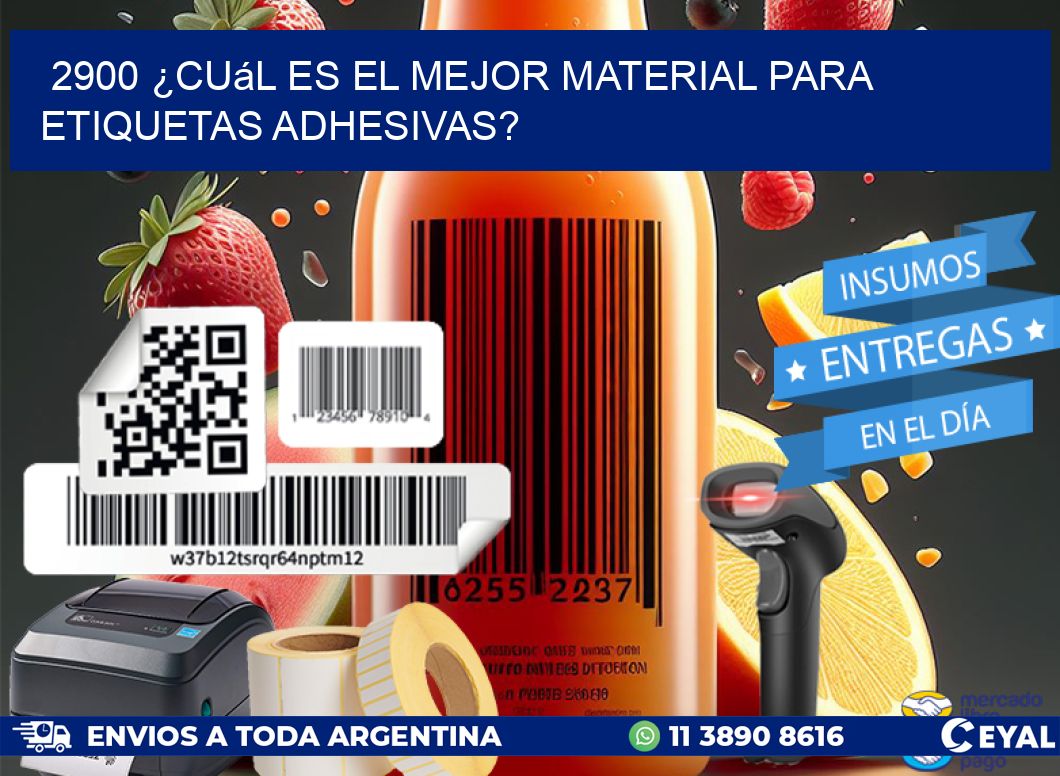 2900 ¿Cuál es el mejor material para etiquetas adhesivas?