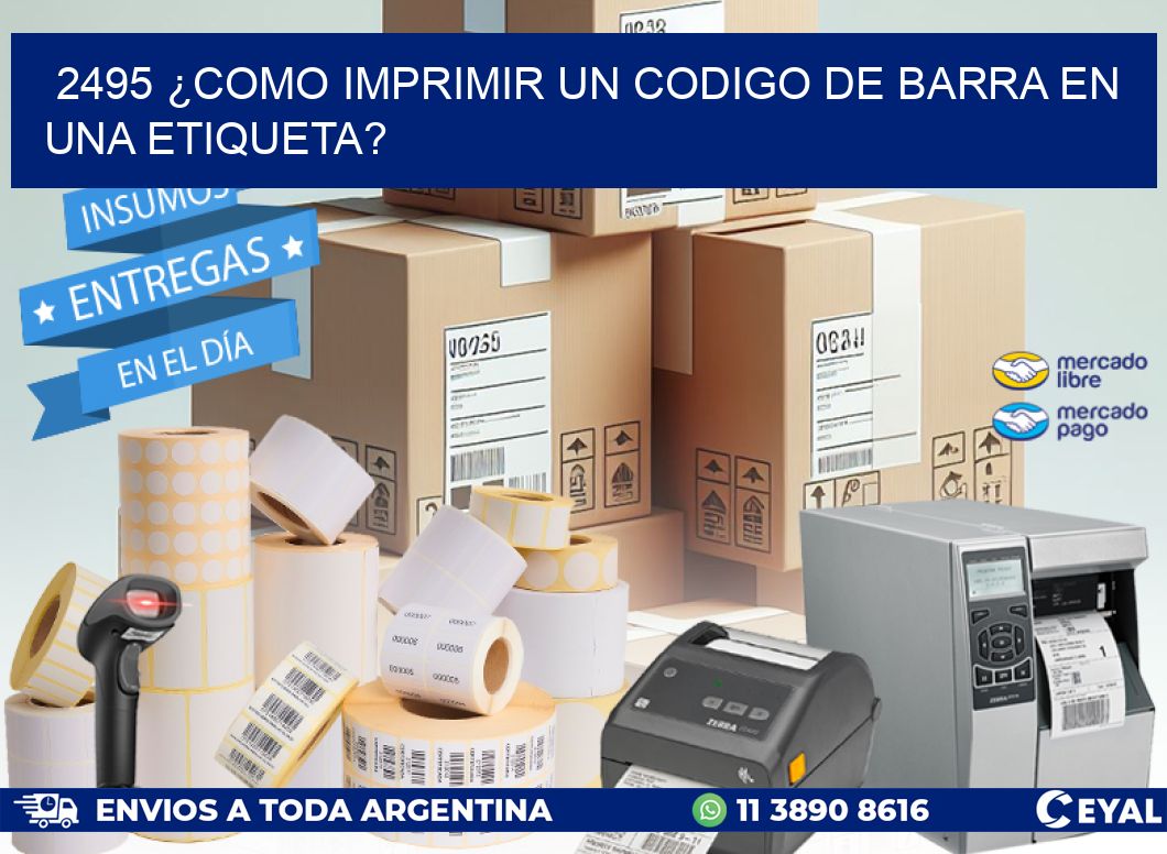 2495 ¿COMO IMPRIMIR UN CODIGO DE BARRA EN  UNA ETIQUETA?