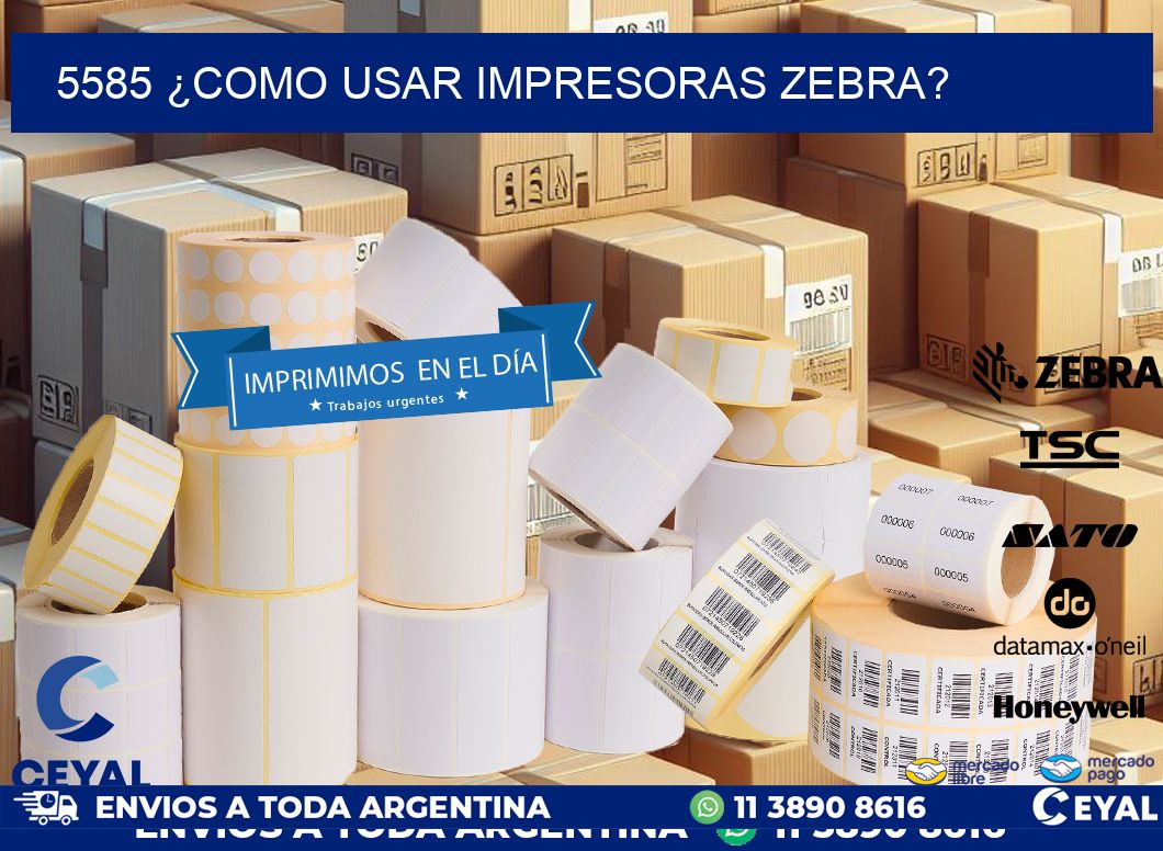 5585 ¿COMO USAR IMPRESORAS ZEBRA?