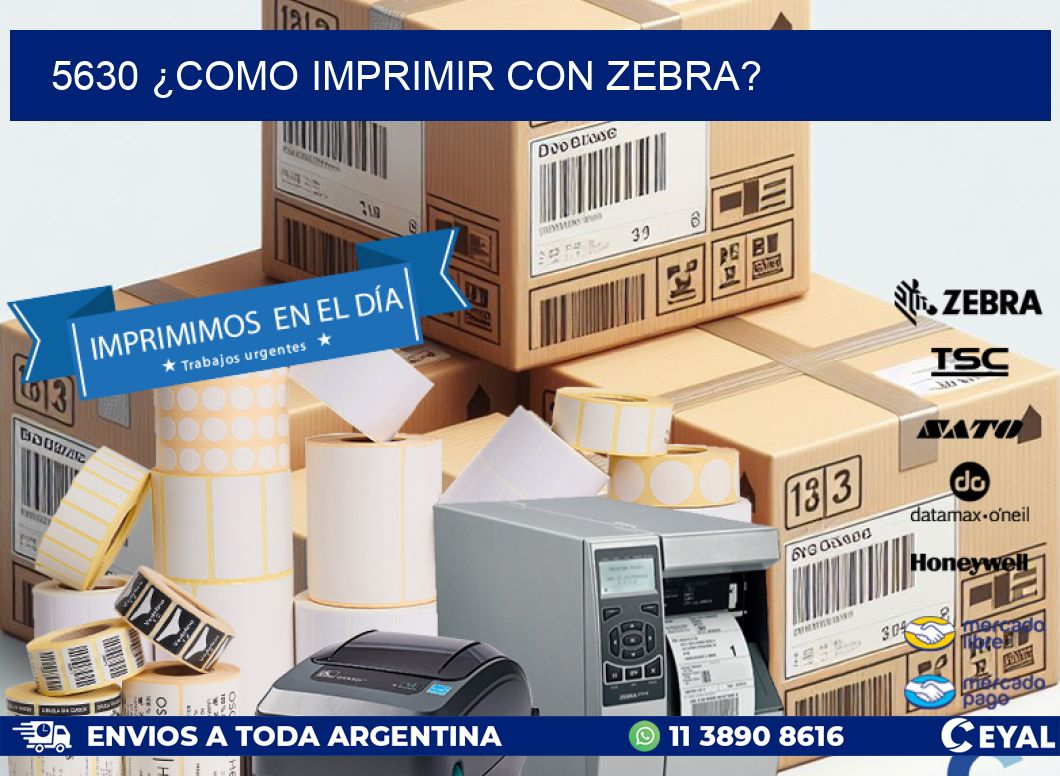 5630 ¿COMO IMPRIMIR CON ZEBRA?