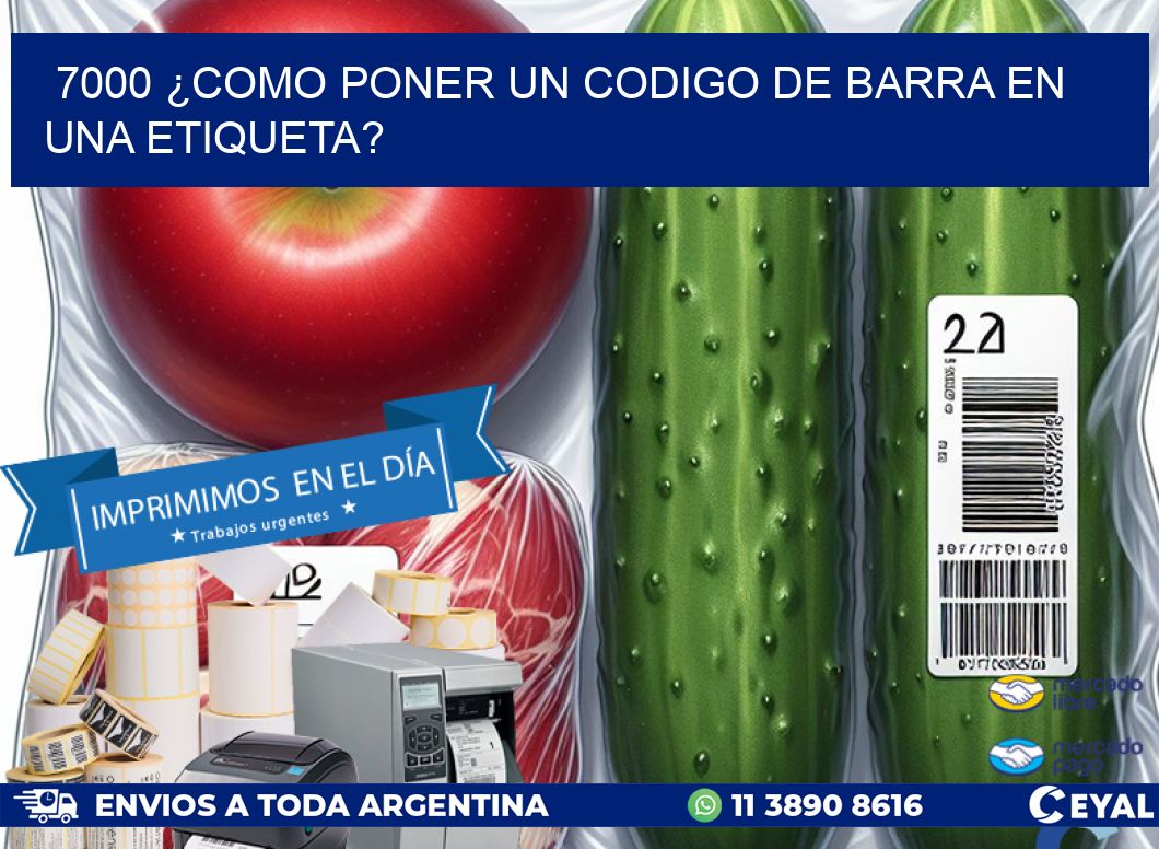 7000 ¿COMO PONER UN CODIGO DE BARRA EN  UNA ETIQUETA?