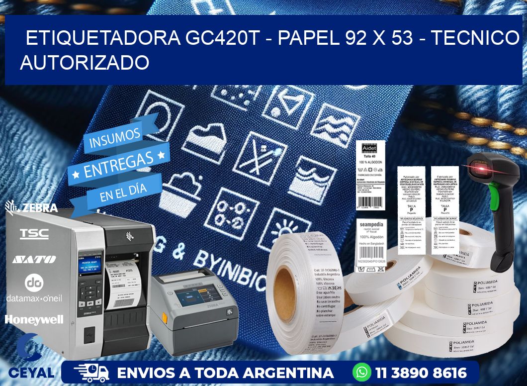 ETIQUETADORA GC420T – PAPEL 92 x 53 – TECNICO AUTORIZADO