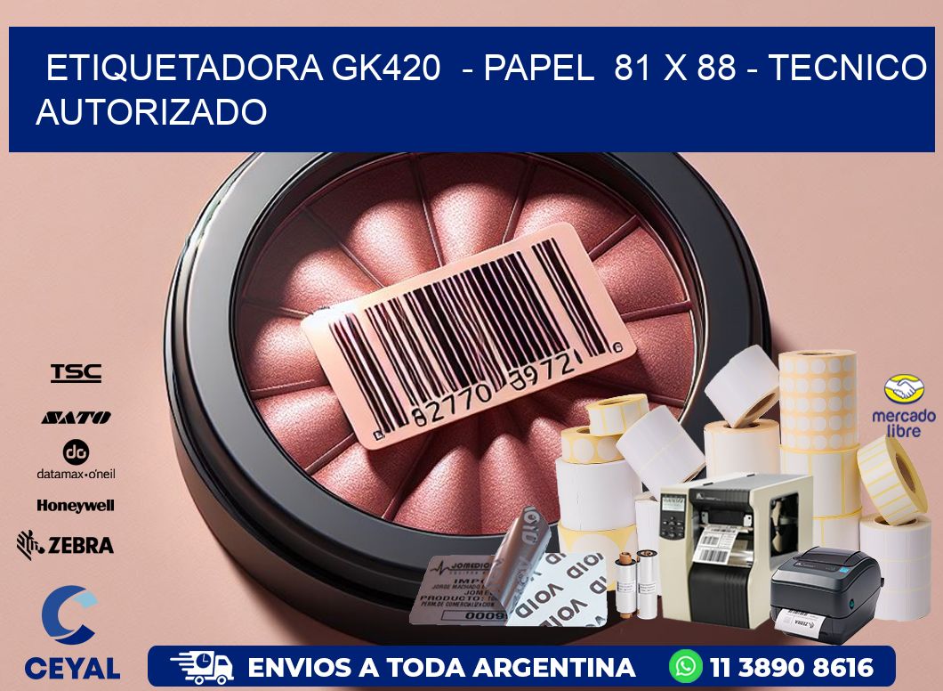 ETIQUETADORA GK420  - PAPEL  81 x 88 - TECNICO AUTORIZADO
