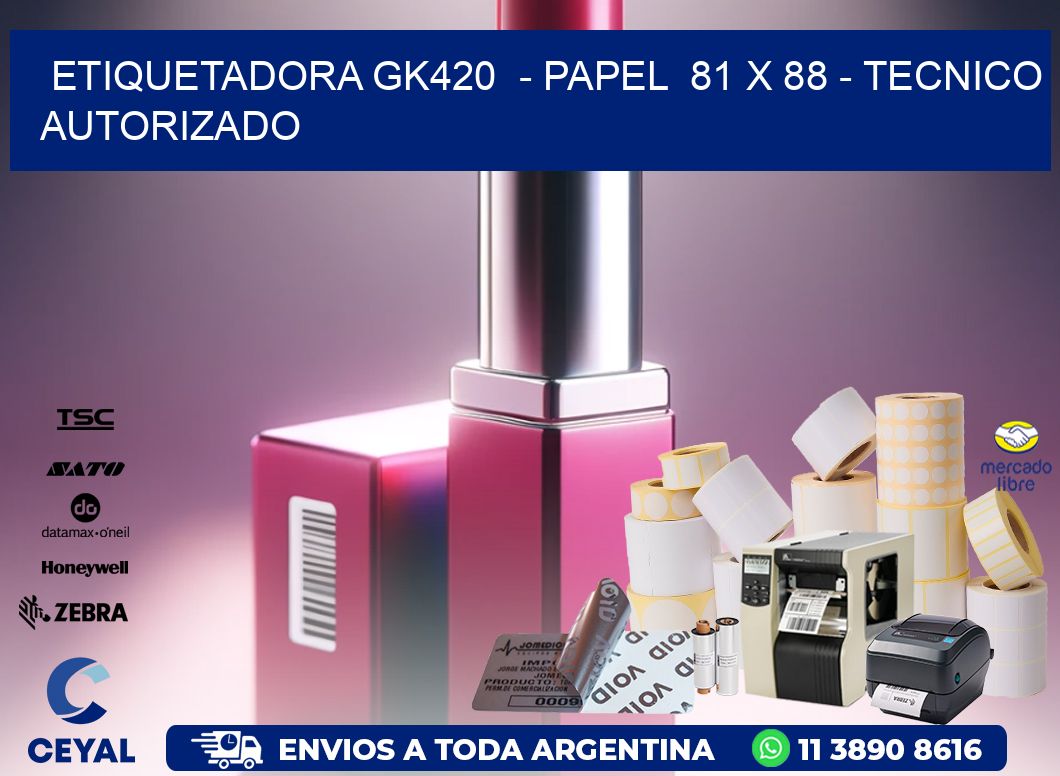 ETIQUETADORA GK420  - PAPEL  81 x 88 - TECNICO AUTORIZADO