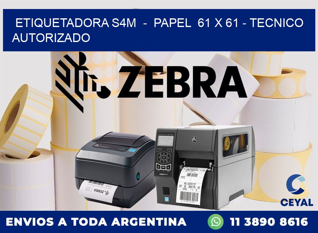 ETIQUETADORA S4M  -  PAPEL  61 x 61 - TECNICO AUTORIZADO