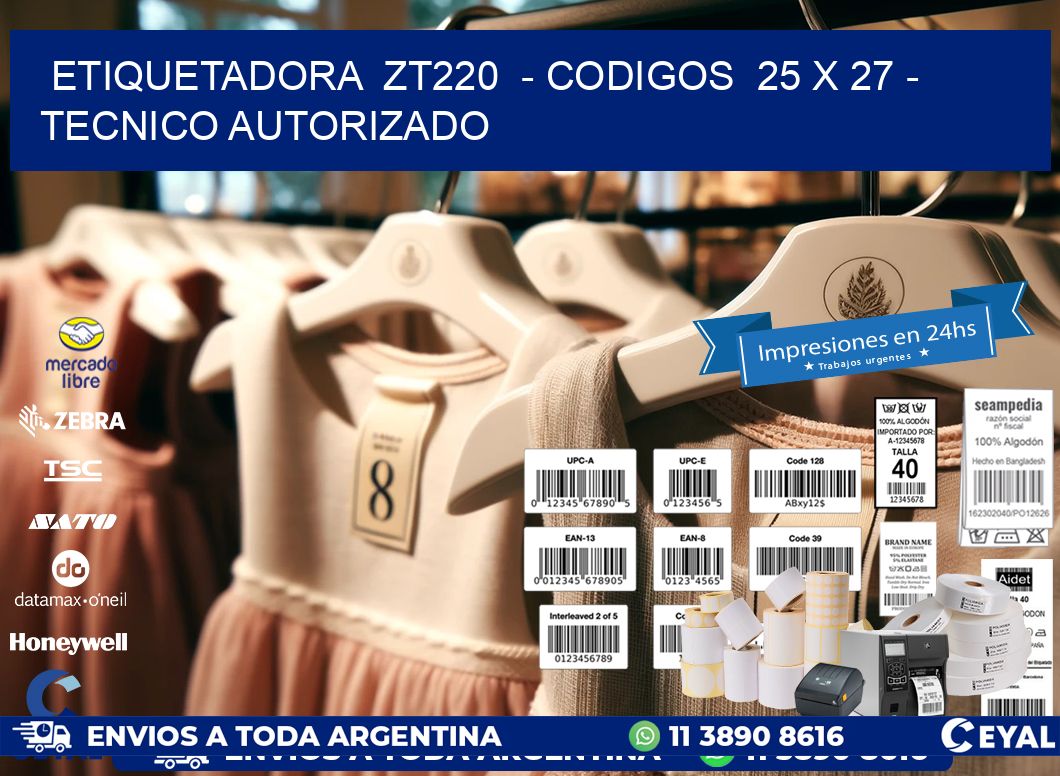 ETIQUETADORA  ZT220  - CODIGOS  25 x 27 - TECNICO AUTORIZADO