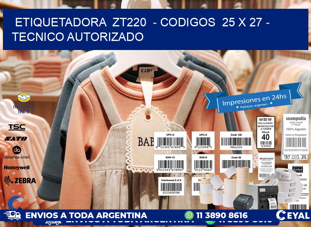 ETIQUETADORA  ZT220  - CODIGOS  25 x 27 - TECNICO AUTORIZADO