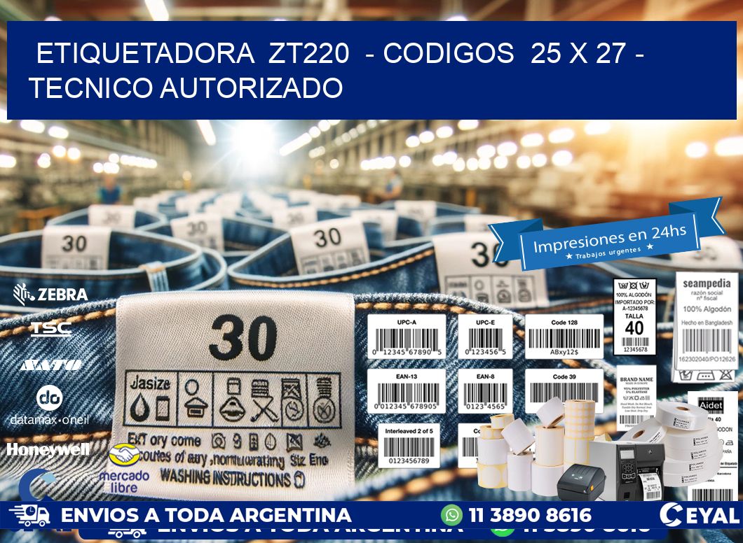 ETIQUETADORA  ZT220  - CODIGOS  25 x 27 - TECNICO AUTORIZADO