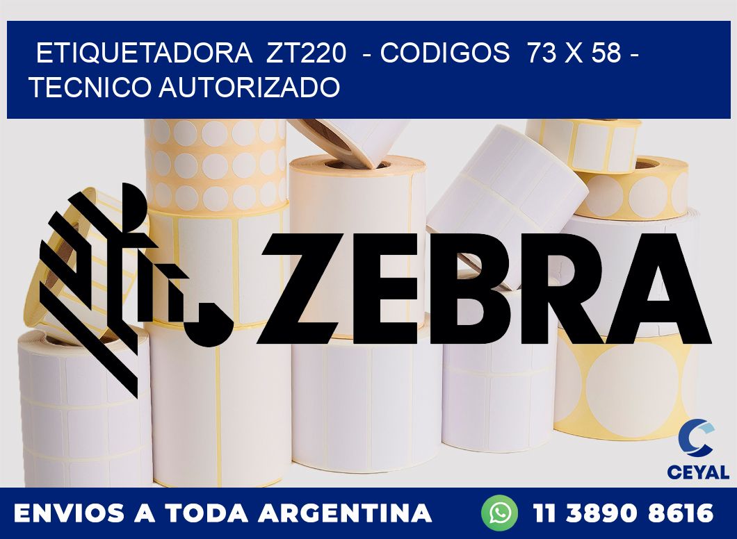 ETIQUETADORA  ZT220  - CODIGOS  73 x 58 - TECNICO AUTORIZADO