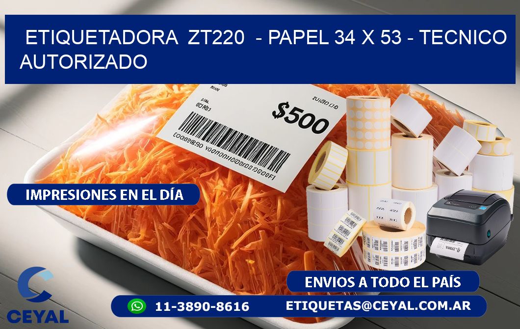 ETIQUETADORA  ZT220  - PAPEL 34 x 53 - TECNICO AUTORIZADO