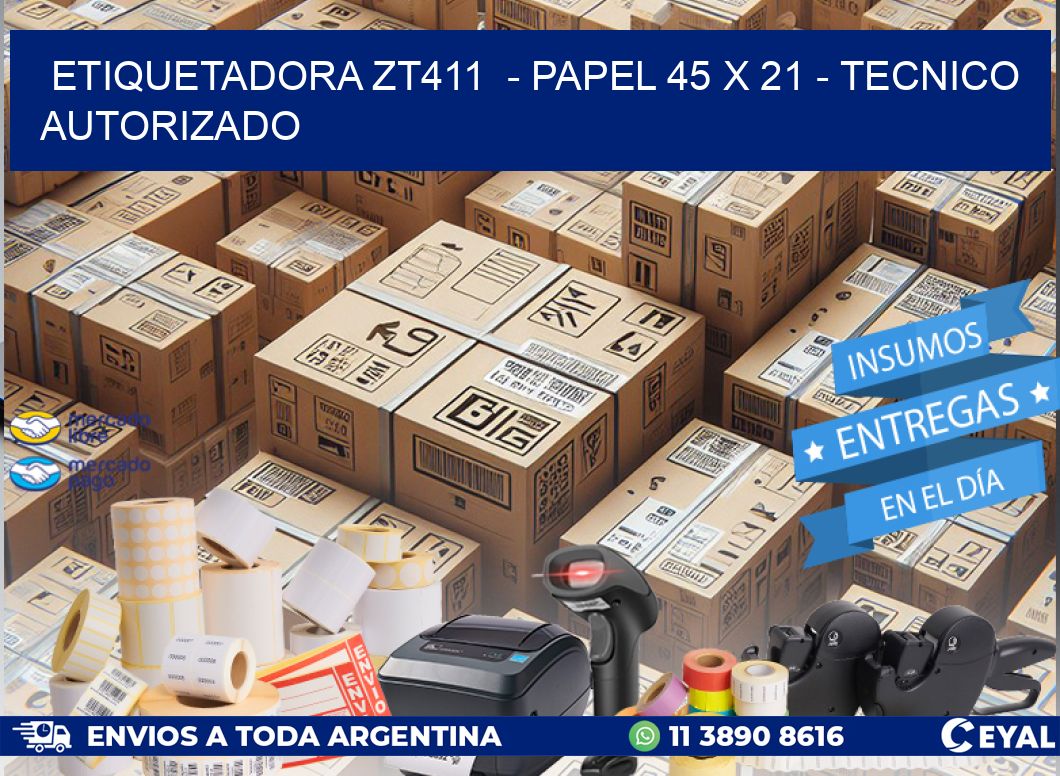 ETIQUETADORA ZT411  - PAPEL 45 x 21 - TECNICO AUTORIZADO