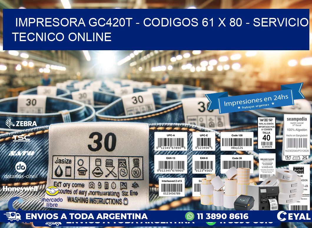 IMPRESORA GC420T - CODIGOS 61 x 80 - SERVICIO TECNICO ONLINE