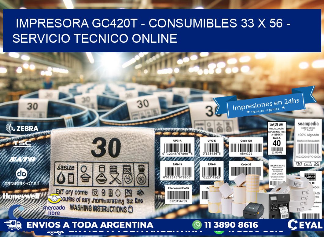 IMPRESORA GC420T - CONSUMIBLES 33 x 56 - SERVICIO TECNICO ONLINE