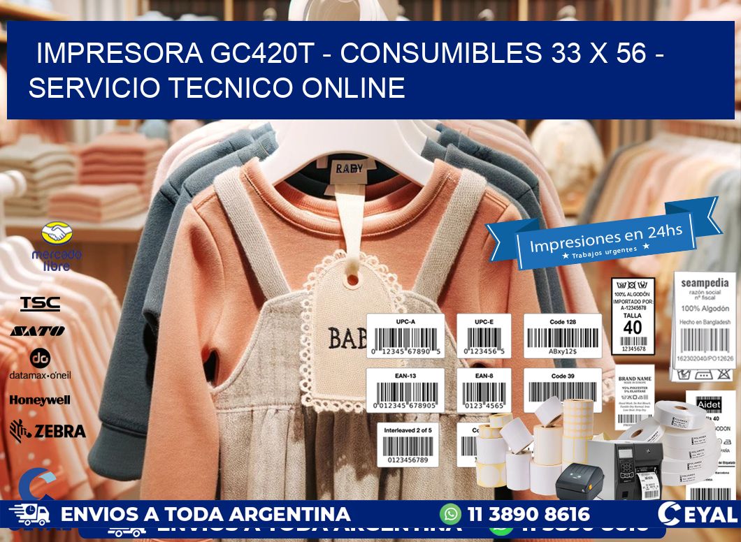 IMPRESORA GC420T - CONSUMIBLES 33 x 56 - SERVICIO TECNICO ONLINE