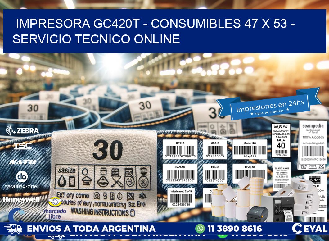 IMPRESORA GC420T - CONSUMIBLES 47 x 53 - SERVICIO TECNICO ONLINE