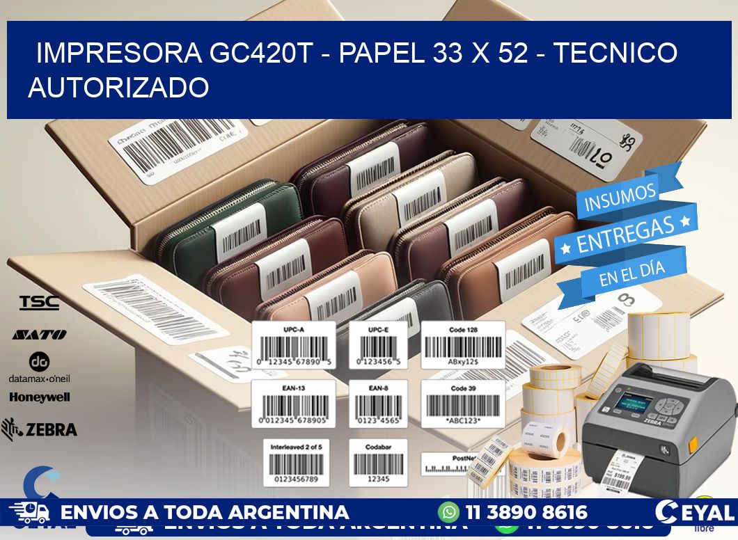 IMPRESORA GC420T - PAPEL 33 x 52 - TECNICO AUTORIZADO