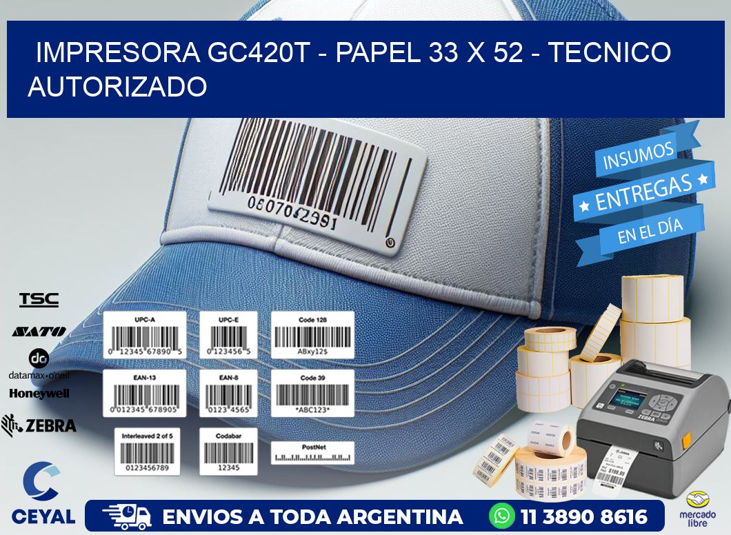 IMPRESORA GC420T - PAPEL 33 x 52 - TECNICO AUTORIZADO