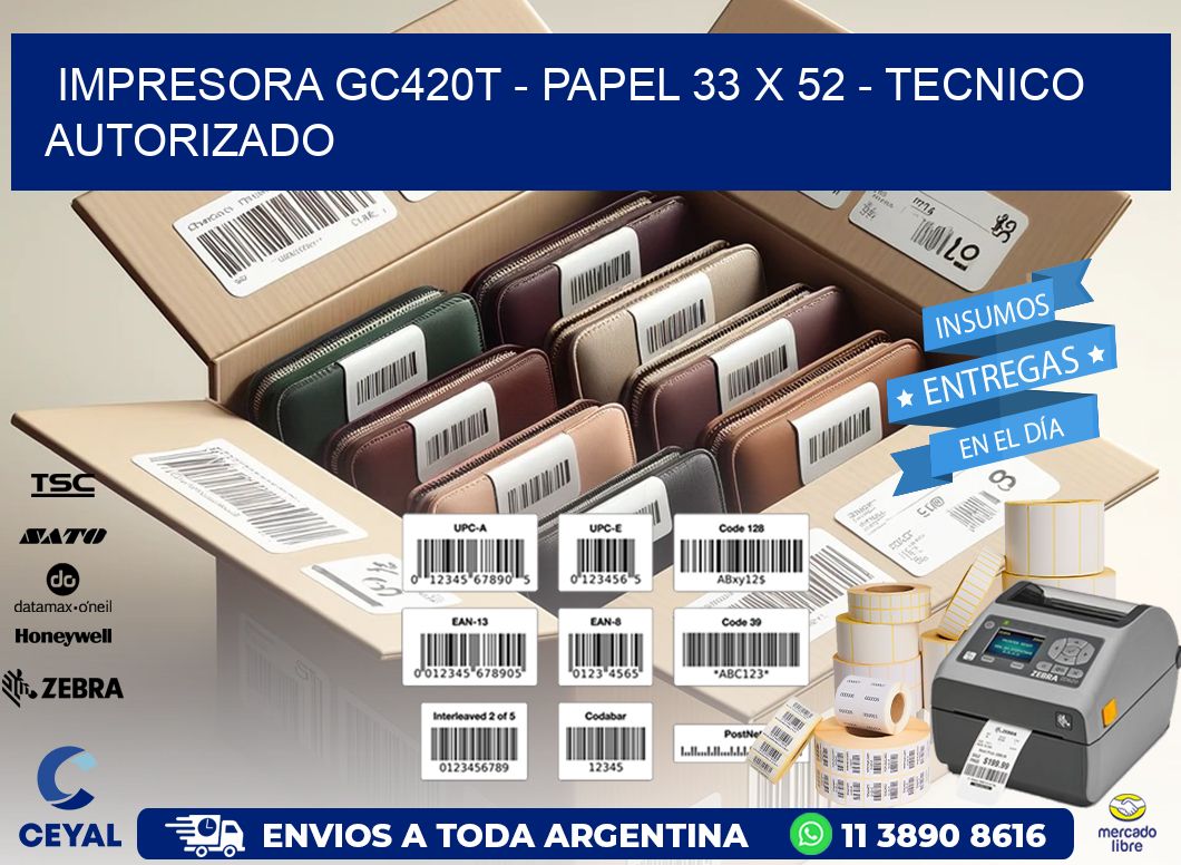 IMPRESORA GC420T - PAPEL 33 x 52 - TECNICO AUTORIZADO