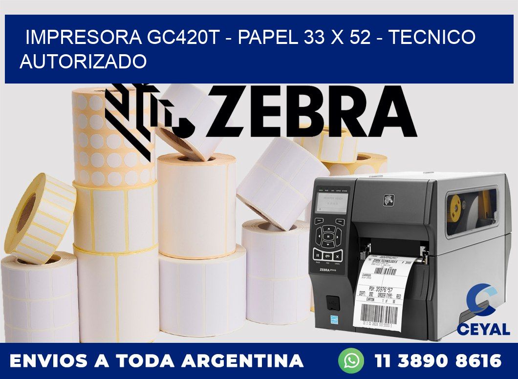 IMPRESORA GC420T - PAPEL 33 x 52 - TECNICO AUTORIZADO