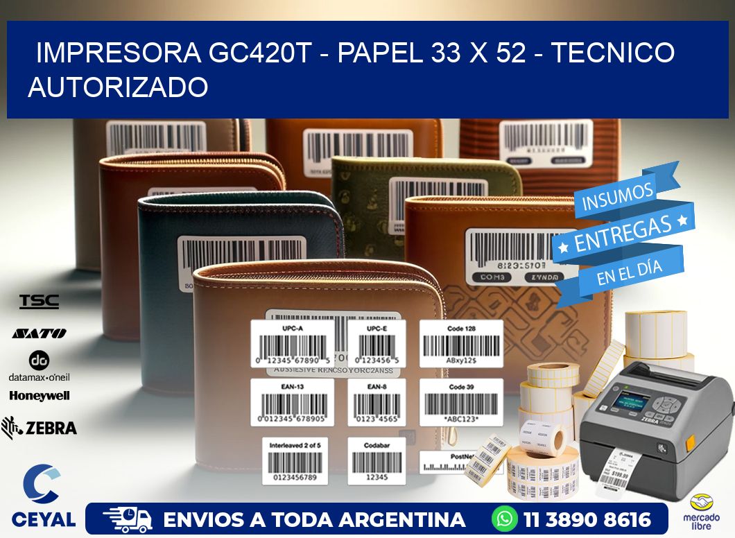 IMPRESORA GC420T – PAPEL 33 x 52 – TECNICO AUTORIZADO