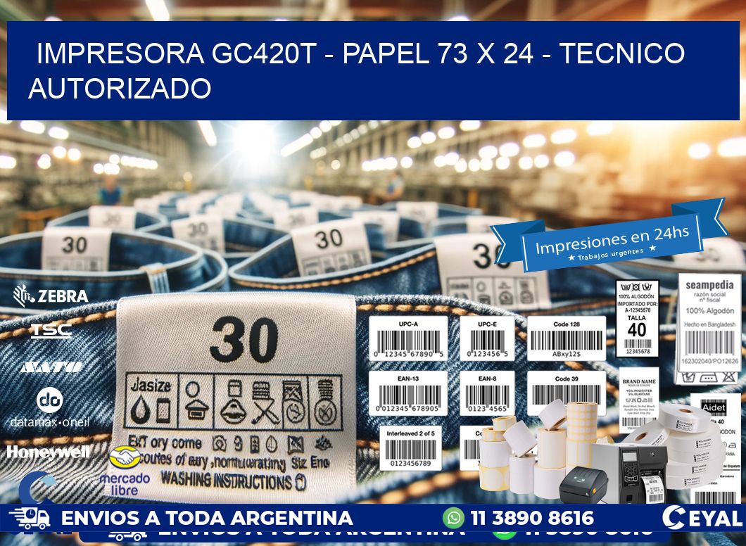 IMPRESORA GC420T - PAPEL 73 x 24 - TECNICO AUTORIZADO