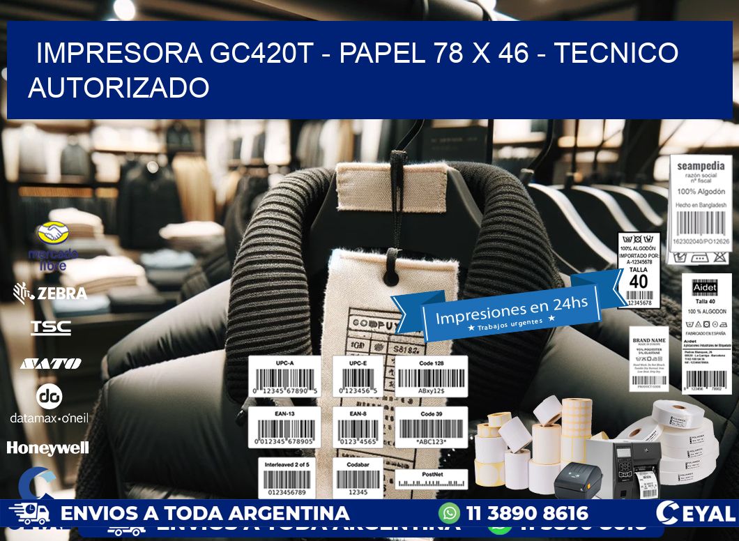 IMPRESORA GC420T - PAPEL 78 x 46 - TECNICO AUTORIZADO