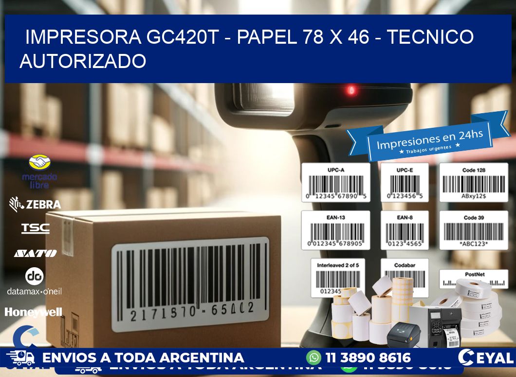 IMPRESORA GC420T - PAPEL 78 x 46 - TECNICO AUTORIZADO