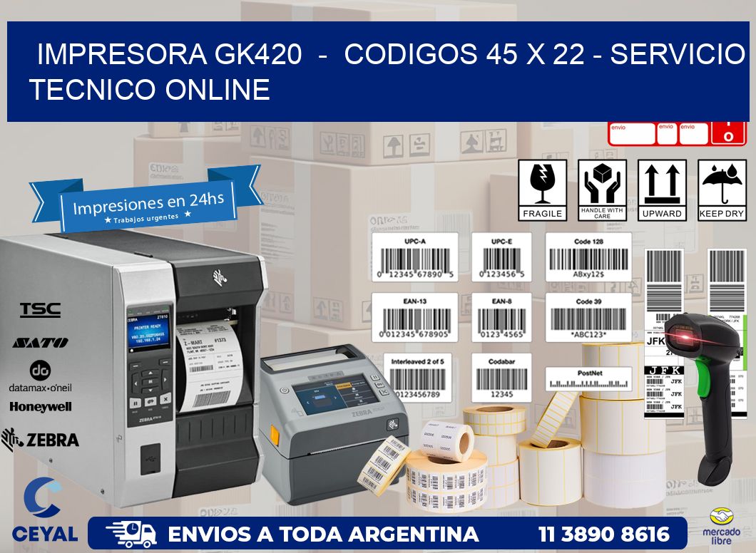 IMPRESORA GK420  -  CODIGOS 45 x 22 - SERVICIO TECNICO ONLINE