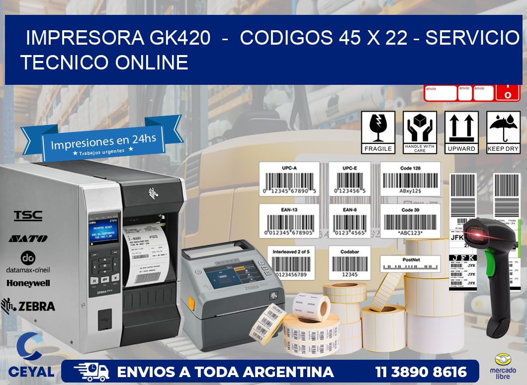 IMPRESORA GK420  -  CODIGOS 45 x 22 - SERVICIO TECNICO ONLINE