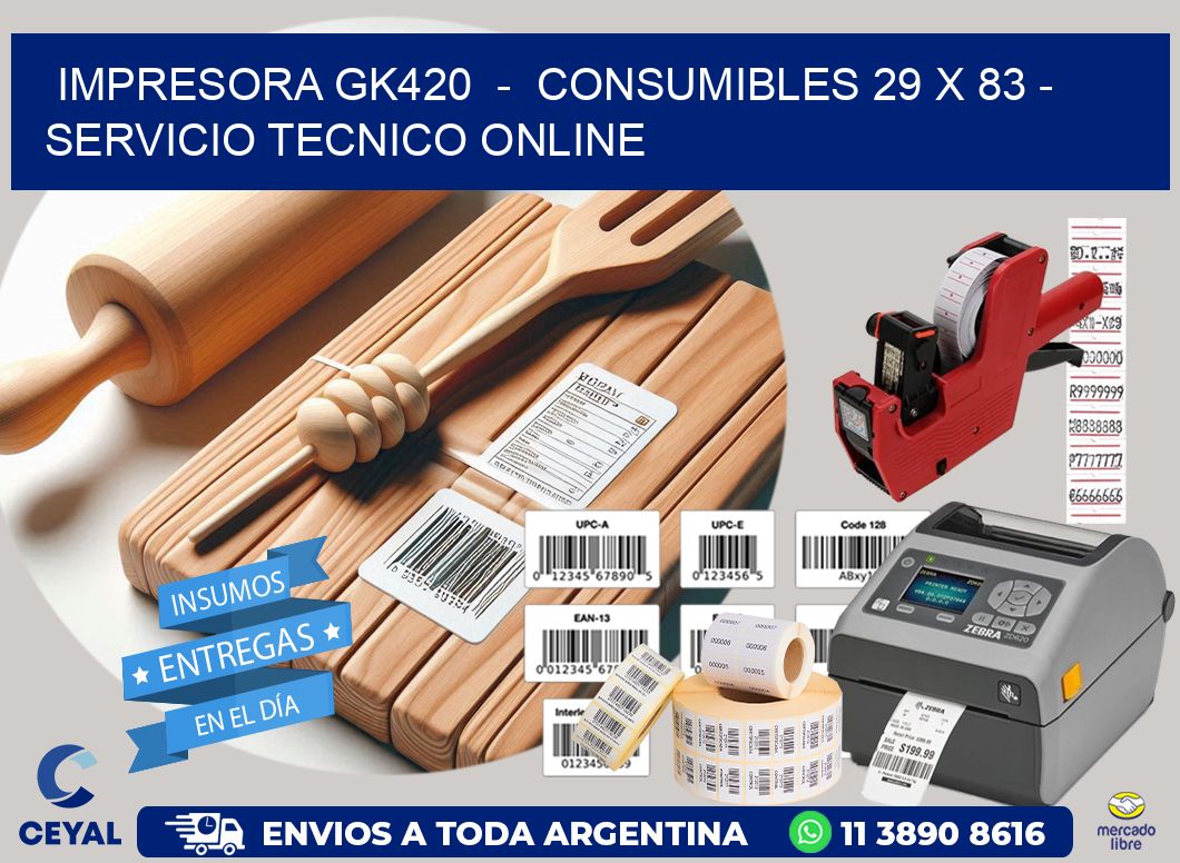 IMPRESORA GK420  -  CONSUMIBLES 29 x 83 - SERVICIO TECNICO ONLINE