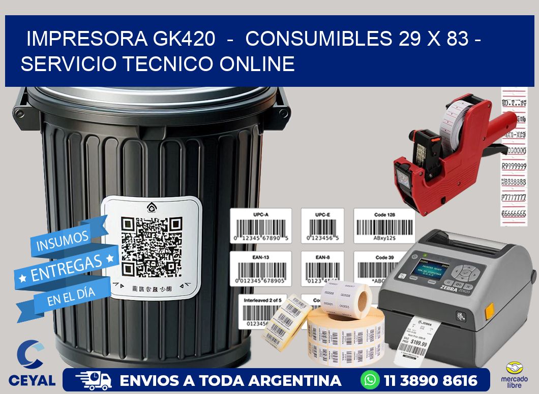 IMPRESORA GK420  -  CONSUMIBLES 29 x 83 - SERVICIO TECNICO ONLINE