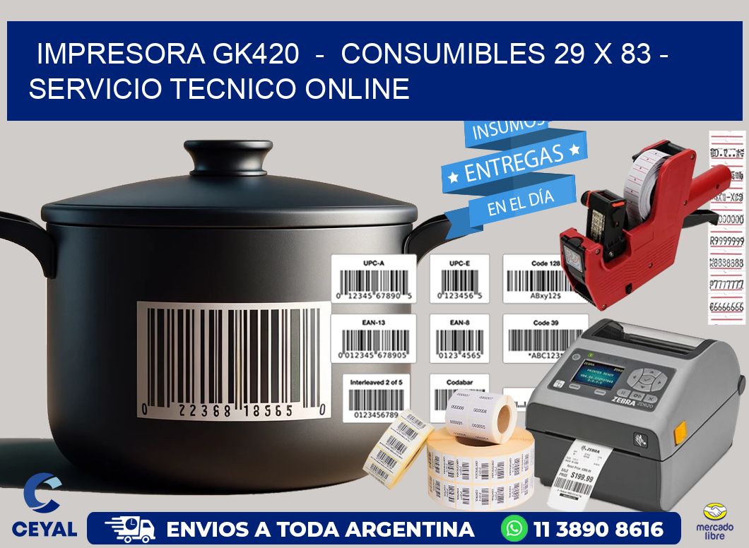 IMPRESORA GK420  -  CONSUMIBLES 29 x 83 - SERVICIO TECNICO ONLINE