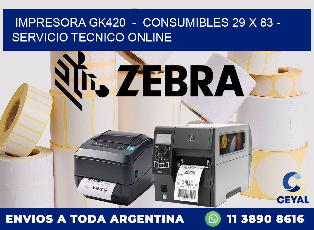 IMPRESORA GK420  -  CONSUMIBLES 29 x 83 - SERVICIO TECNICO ONLINE