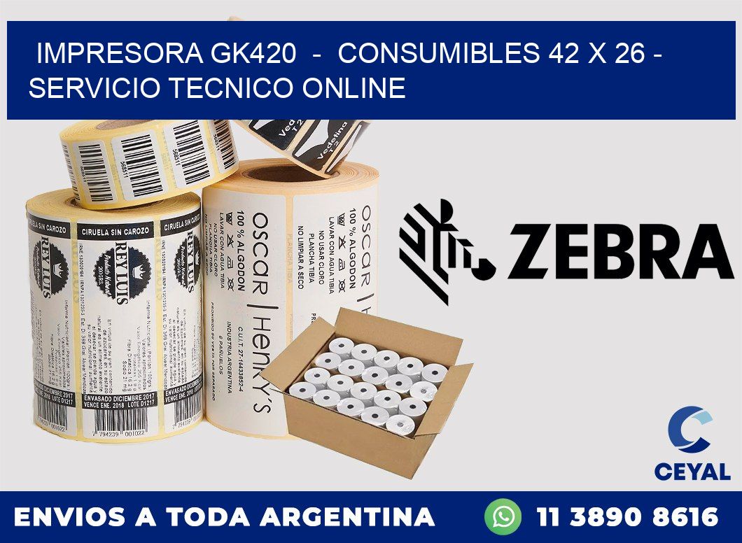IMPRESORA GK420  -  CONSUMIBLES 42 x 26 - SERVICIO TECNICO ONLINE