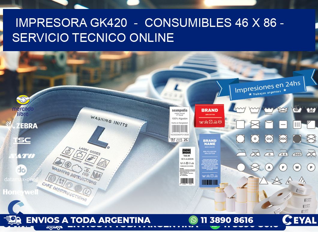 IMPRESORA GK420  –  CONSUMIBLES 46 x 86 – SERVICIO TECNICO ONLINE