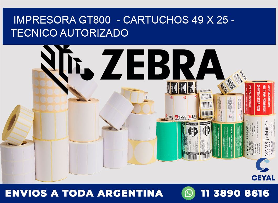 IMPRESORA GT800  - CARTUCHOS 49 x 25 - TECNICO AUTORIZADO