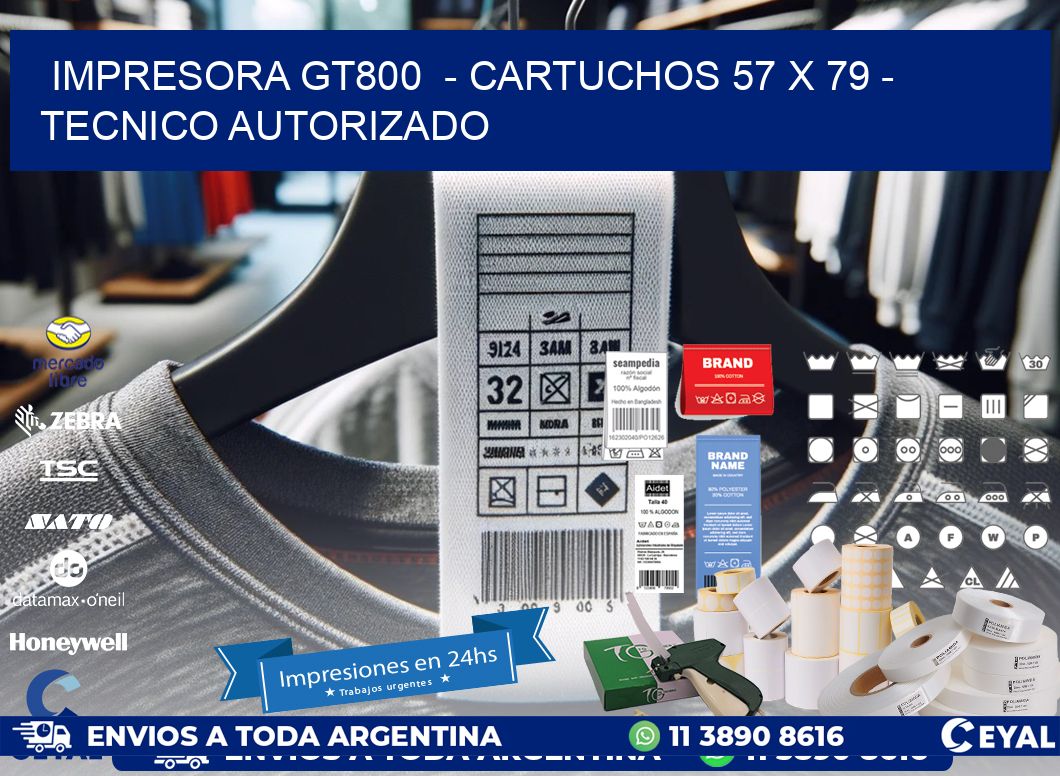 IMPRESORA GT800  - CARTUCHOS 57 x 79 - TECNICO AUTORIZADO