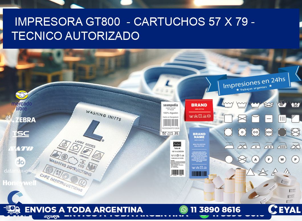IMPRESORA GT800  - CARTUCHOS 57 x 79 - TECNICO AUTORIZADO