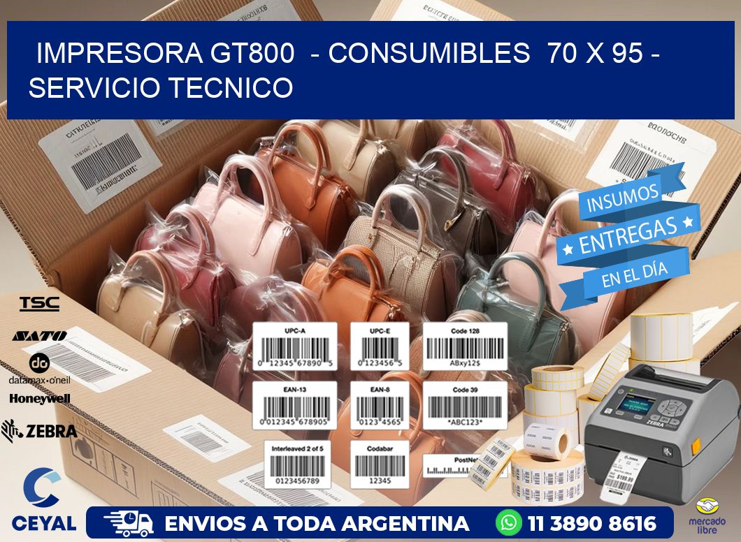 IMPRESORA GT800  - CONSUMIBLES  70 x 95 - SERVICIO TECNICO