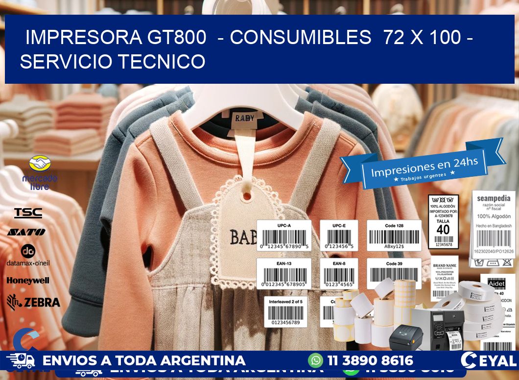 IMPRESORA GT800  - CONSUMIBLES  72 x 100 - SERVICIO TECNICO