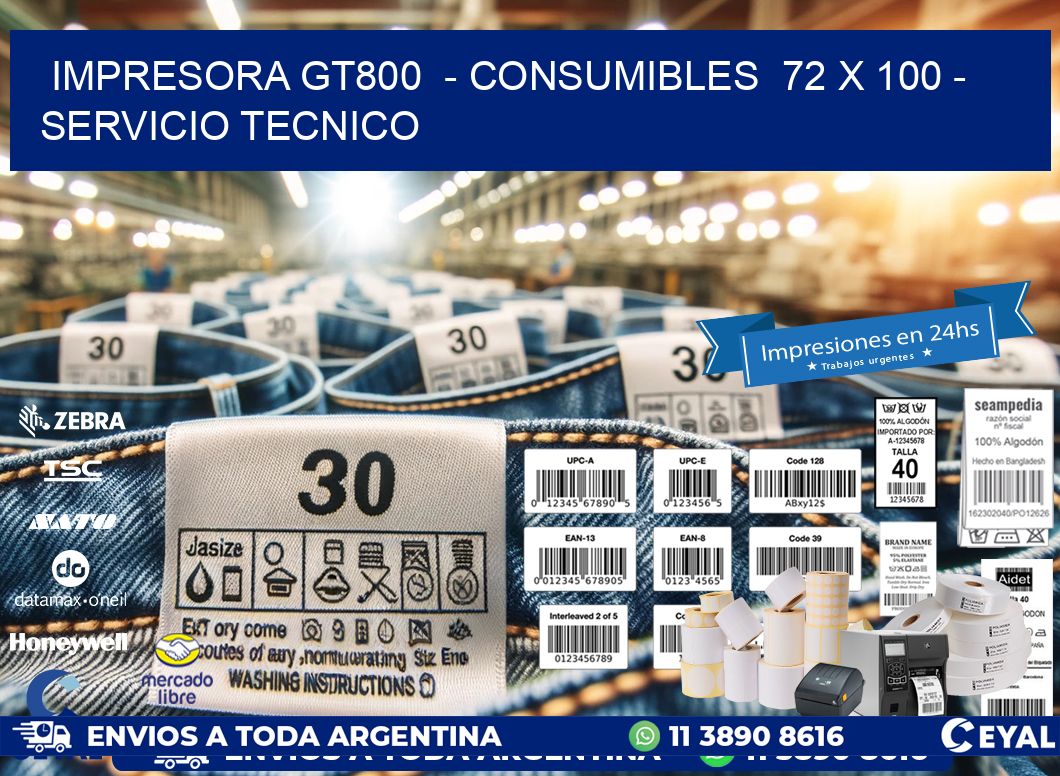 IMPRESORA GT800  - CONSUMIBLES  72 x 100 - SERVICIO TECNICO
